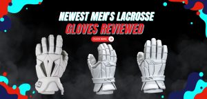 Read more about the article Newest Men’s Lacrosse Gloves Reviewed 2019-2024