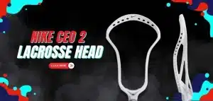 Read more about the article Nike CEO 2 Lacrosse Head Review