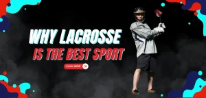 Read more about the article Why Is Lacrosse The Best Sport In The World?