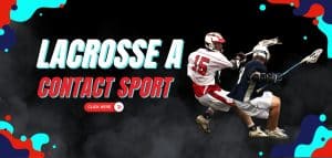 Read more about the article Is Lacrosse a Contact Sport