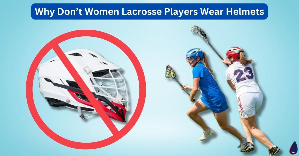Why Don't Women Lacrosse Players Wear Helmets