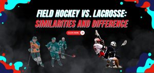 Read more about the article Field Hockey vs. Lacrosse: Similarities and Difference
