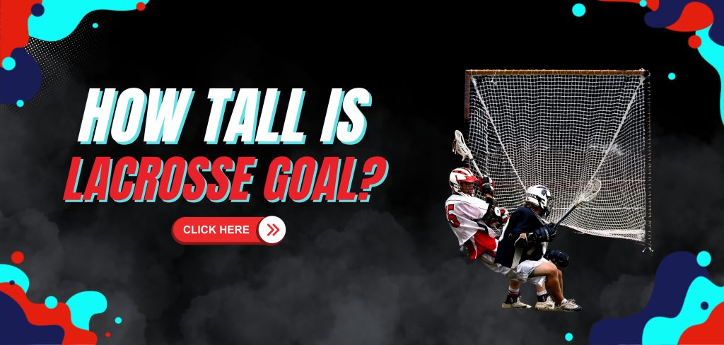 how tall is a lacrosse goal